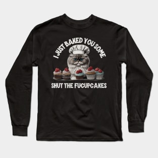 I just baked you some shut the fucupcakes Long Sleeve T-Shirt